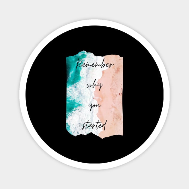 Remember Why You Started Inspirational Gift Motivational Magnet by nathalieaynie